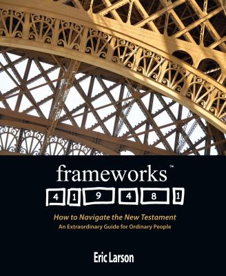 Frameworks: How to Navigate the New Testament - Larson, Eric