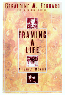 Framing a Life: A Family Memoir - Ferraro, Geraldine A, and Whitney, Catherine