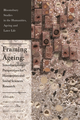 Framing Ageing: Interdisciplinary Perspectives for Humanities and Social Sciences Research - Langbein, Julia (Editor), and Medeiros, Kate de (Editor), and Fuchs, Anne (Editor)