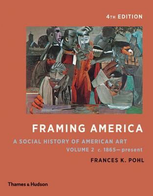 Framing America: A Social History of American Art: Volume 2 - Pohl, Frances K