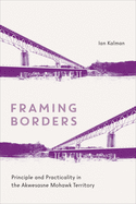 Framing Borders: Principle and Practicality in the Akwesasne Mohawk Territory