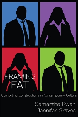 Framing Fat: Competing Constructions in Contemporary Culture - Kwan, Samantha, and Graves, Jennifer