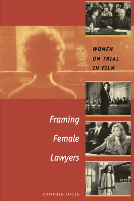 Framing Female Lawyers: Women on Trial in Film - Lucia, Cynthia