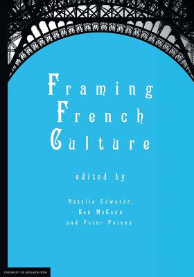 Framing French Culture - Edwards, Natalie (Editor), and McCann, Ben (Editor), and Poiana, Peter (Editor)