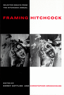 Framing Hitchcock: Selected Essays from the Hitchock Annual