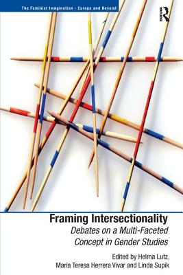 Framing Intersectionality: Debates on a Multi-Faceted Concept in Gender Studies - Lutz, Helma (Editor), and Vivar, Maria Teresa Herrera (Editor), and Supik, Linda (Editor)