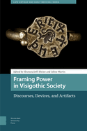 Framing Power in Visigothic Society: Discourses, Devices, and Artifacts