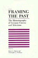 Framing the Past: The Historiograpy of German Cinema and Television