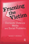 Framing the Victim: Domestic Violence, Media, and Social Problems