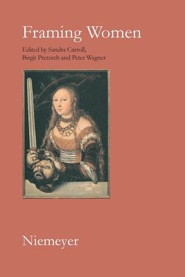 Framing Women: Changing Frames of Representation from the Enlightenment to Postmodernism - Carroll, Sandra (Editor), and Pretzsch, Birgit (Editor), and Wagner, Peter (Editor)