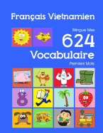 Franais Vietnamien Bilingue Mes 624 Vocabulaire Premiers Mots: Francais Vietnamien imagier essentiel dictionnaire ( French Vietnamese flashcards )