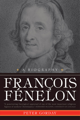 Franois Fnelon: A Biography--The Apostle of Pure Love - Gorday, Peter