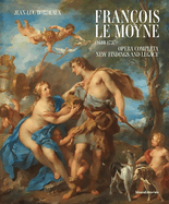 Franois Le Moyne: (1688-1737) Opera completa. New findings and legacy