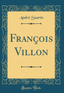 Franois Villon (Classic Reprint)