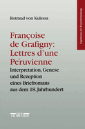 Franoise de Grafigny--Lettres d'une Pruvienne : Interpretation, Genese und Rezeption eines Briefromans aus dem 18. Jahrhundert