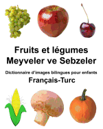 Fran?ais-Turc Fruits et l?gumes/Meyveler ve Sebzeler Dictionnaire d'images bilingues pour enfants