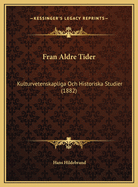 Fran Aldre Tider: Kulturvetenskapliga Och Historiska Studier (1882)