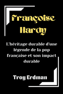 Fran?oise Hardy: L'h?ritage durable d'une l?gende de la pop fran?aise et son impact durable