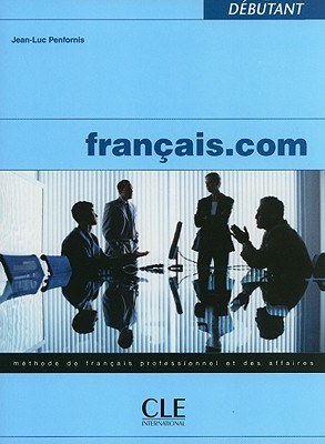 Francais.com: Methode de Francais Professionnel Et Des Affaires - Penfornis, Jean-Luc