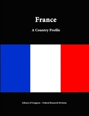 France: A Country Profile - Congress, Library of, and Division, Federal Research