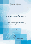 France-Amerique, Vol. 3: Revue Mensuelle Du Comite France-Amerique; Decembre 1912 (Classic Reprint)