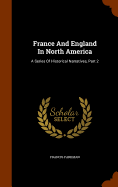 France And England In North America: A Series Of Historical Narratives, Part 2