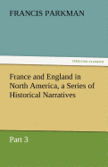 France and England in North America, a Series of Historical Narratives - Part 3