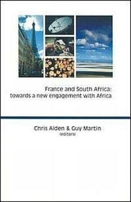 France and South Africa: Towards a New Engagement with Africa - Alden, Chris