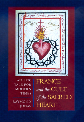 France and the Cult of the Sacred Heart: An Epic Tale for Modern Times Volume 39 - Jonas, Raymond