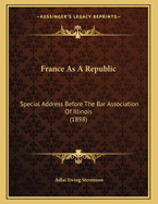 France as a Republic: Special Address Before the Bar Association of Illinois (1898)