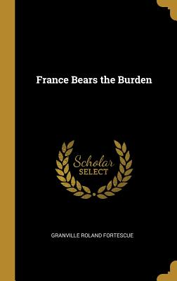 France Bears the Burden - Fortescue, Granville Roland