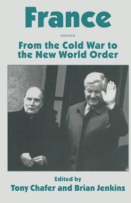 France: From the Cold War to the New World Order - Chafer, Tony (Editor), and Jenkins, Brian, Dr. (Editor)