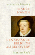 France: Renaissance, Religion and Recovery, 1483-1610 - Rady, Martyn