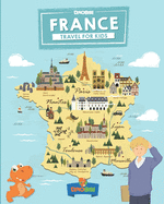France: Travel for kids: The fun way to discover France