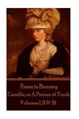 Frances Burney - Camilla, or A Picture of Youth: Volumes I, II & III - Burney, Frances