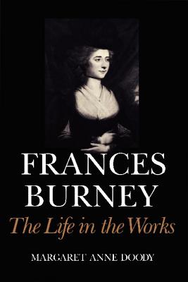 Frances Burney: The Life in the Works - Doody, Margaret Anne