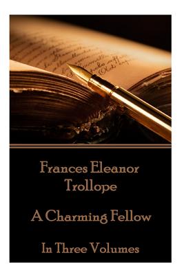 Frances Eleanor Trollope - A Charming Fellow: In Three Volumes - Trollope, Frances Eleanor