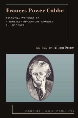 Frances Power Cobbe: Essential Writings of a Nineteenth-Century Feminist Philosopher - Stone, Alison, Professor