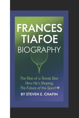 Frances Tiafoe Biography: The Rise of a Tennis Star, How He's Shaping the Future of the Sport - E Chafin, Steven