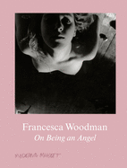 Francesca Woodman: On Being an Angel