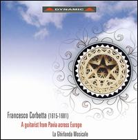 Francesco Corbetta: A Guitarist from Pavia across Europe - Anna Simboli (soprano); Ghirlanda Mosicale; Giangiacomo Pinardi (guitar); Massimo Lonardi (archlute);...