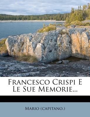 Francesco Crispi E Le Sue Memorie... - (Capitano ), Mario