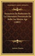 Francesco Da Barberino Et La Litterature Provencale En Italie Au Moyen Age (1883)