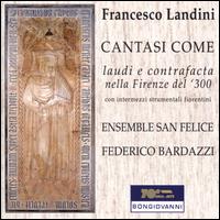 Francesco Landini: Cantasi Come - Ensemble San Felice; Floriano D'auria (alto); Laura Andreini (soprano); Federico Bardazzi (conductor)