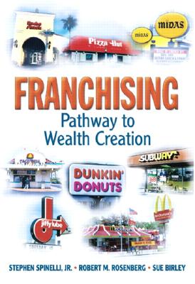 Franchising: Pathway to Wealth Creation - Spinelli, Jr, and Rosenberg, Robert, and Birley, Sue