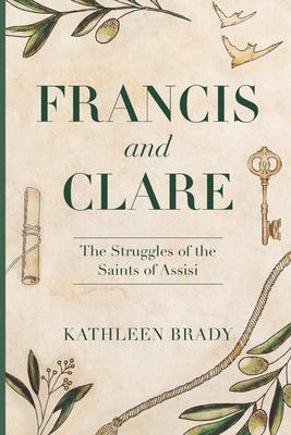 Francis and Clare: The Struggles of the Saints of Assisi - Brady, Kathleen