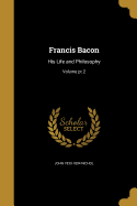 Francis Bacon: His Life and Philosophy; Volume pt.2