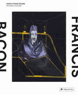 Francis Bacon: Invisible Rooms