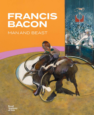 Francis Bacon: Man and Beast - Peppiatt, Michael, and Eisenman, Stephen F., and Howe, Catherine