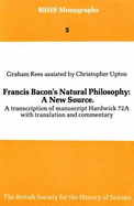 Francis Bacon's Natural Philosophy - A New Source: A Transcription of Manuscript Hardwick 72A with Translation and Commentary
